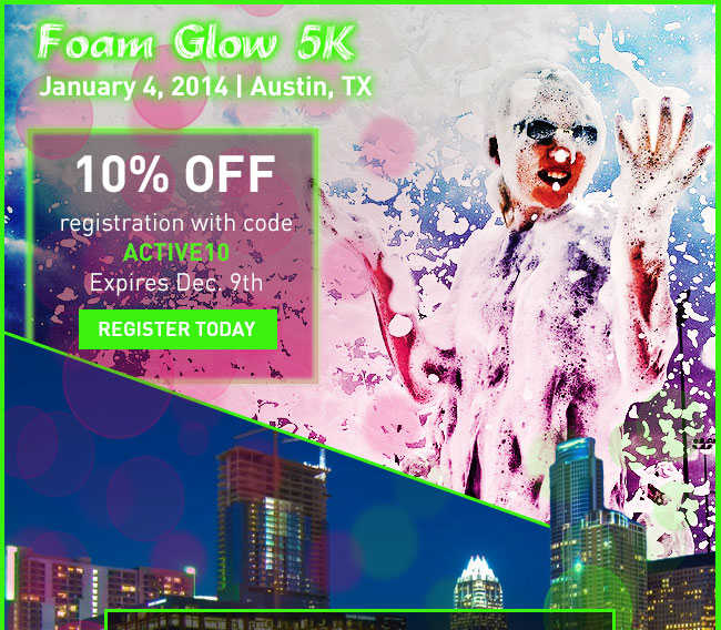 10% Off Foam Glow 5K Austin - Code: ACTIVE10 - http://www.active.com/austin-tx/running/races/foam-glow-5k-austin-2014